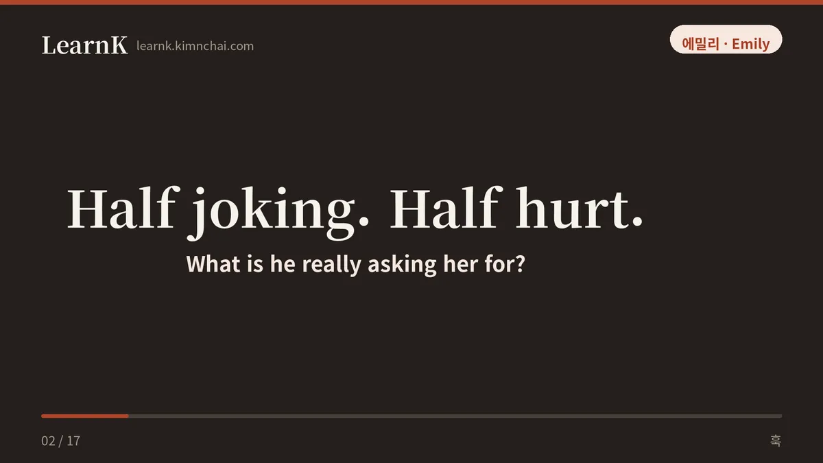 Half joking. Half hurt.
